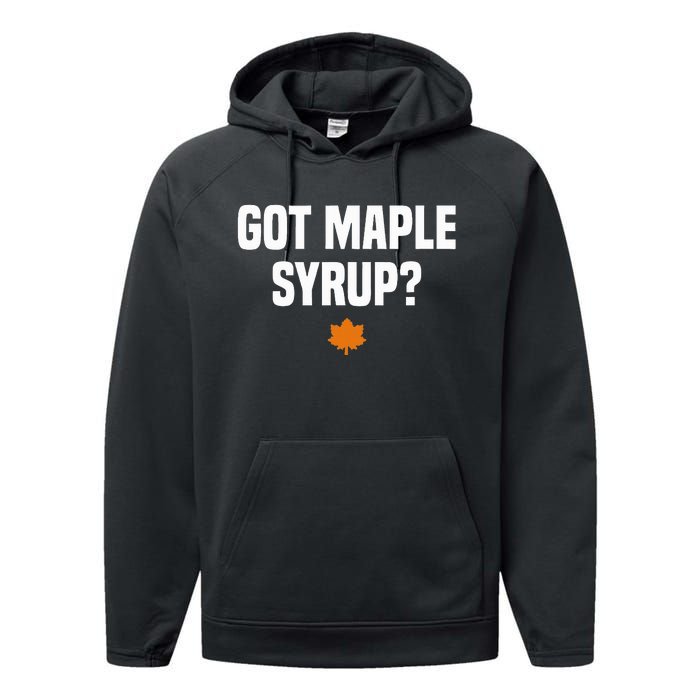 Got Maple Syrup Maple Tree Tapping Maple Syrup Performance Fleece Hoodie