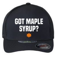 Got Maple Syrup Maple Tree Tapping Maple Syrup Flexfit Unipanel Trucker Cap