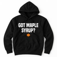 Got Maple Syrup Maple Tree Tapping Maple Syrup Hoodie