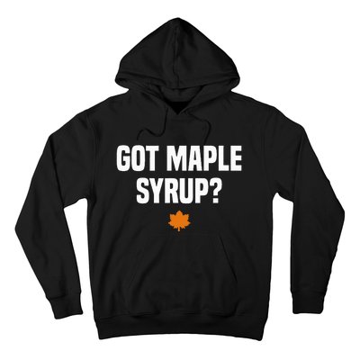 Got Maple Syrup Maple Tree Tapping Maple Syrup Hoodie