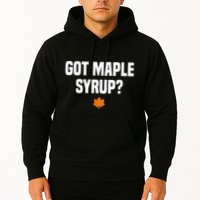 Got Maple Syrup Maple Tree Tapping Maple Syrup Hoodie