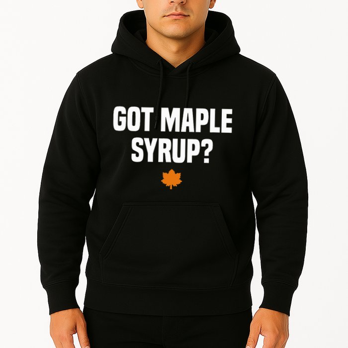 Got Maple Syrup Maple Tree Tapping Maple Syrup Hoodie