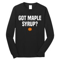 Got Maple Syrup Maple Tree Tapping Maple Syrup Long Sleeve Shirt