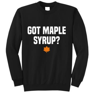Got Maple Syrup Maple Tree Tapping Maple Syrup Sweatshirt
