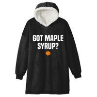 Got Maple Syrup Maple Tree Tapping Maple Syrup Hooded Wearable Blanket