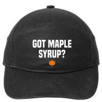 Got Maple Syrup Maple Tree Tapping Maple Syrup 7-Panel Snapback Hat