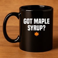 Got Maple Syrup Maple Tree Tapping Maple Syrup 11oz C Handle Ceramic Mug