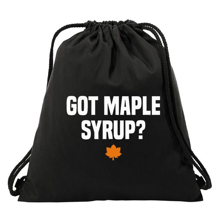 Got Maple Syrup Maple Tree Tapping Maple Syrup Drawstring Bag
