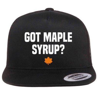 Got Maple Syrup Maple Tree Tapping Maple Syrup Flat Bill Trucker Hat