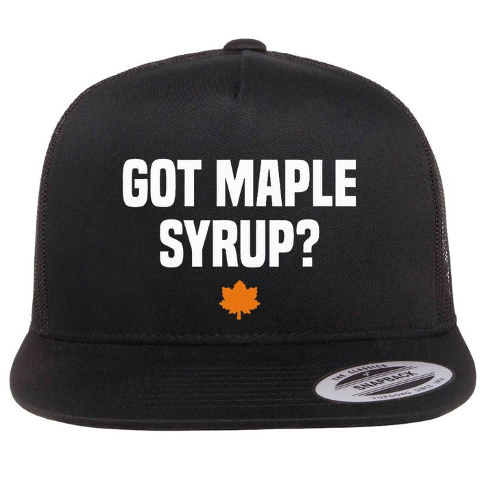 Got Maple Syrup Maple Tree Tapping Maple Syrup Flatbill Hat