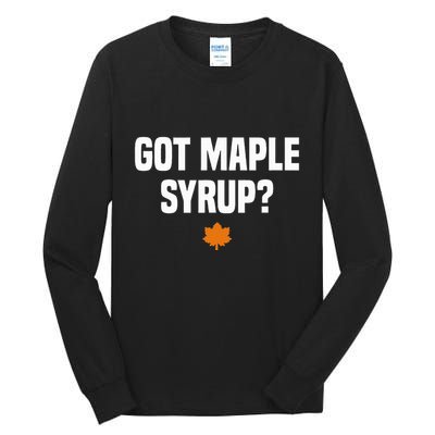 Got Maple Syrup Maple Tree Tapping Maple Syrup Tall Long Sleeve T-Shirt