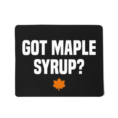 Got Maple Syrup Maple Tree Tapping Maple Syrup Mousepad