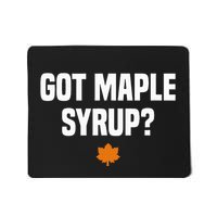 Got Maple Syrup Maple Tree Tapping Maple Syrup Mousepad
