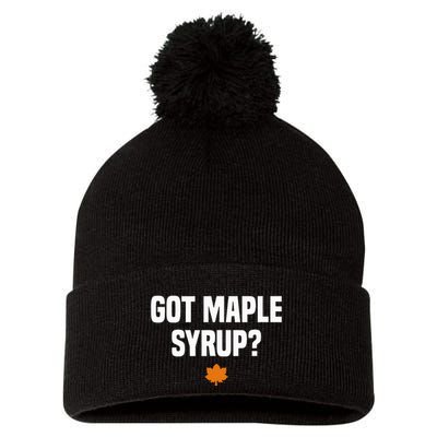 Got Maple Syrup Maple Tree Tapping Maple Syrup Pom Pom 12in Knit Beanie
