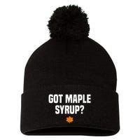 Got Maple Syrup Maple Tree Tapping Maple Syrup Pom Pom 12in Knit Beanie