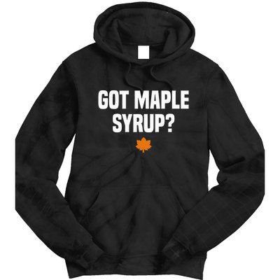 Got Maple Syrup Maple Tree Tapping Maple Syrup Tie Dye Hoodie