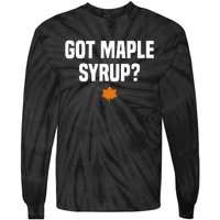 Got Maple Syrup Maple Tree Tapping Maple Syrup Tie-Dye Long Sleeve Shirt