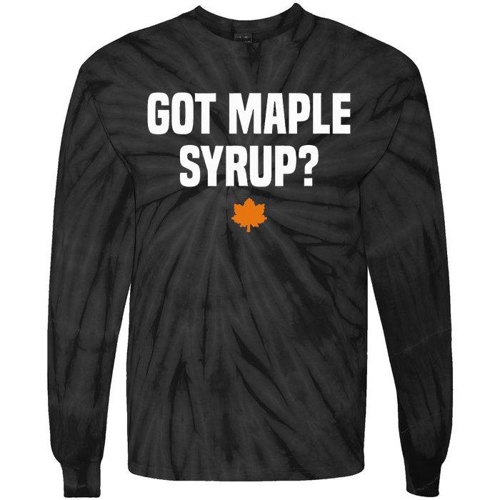 Got Maple Syrup Maple Tree Tapping Maple Syrup Tie-Dye Long Sleeve Shirt