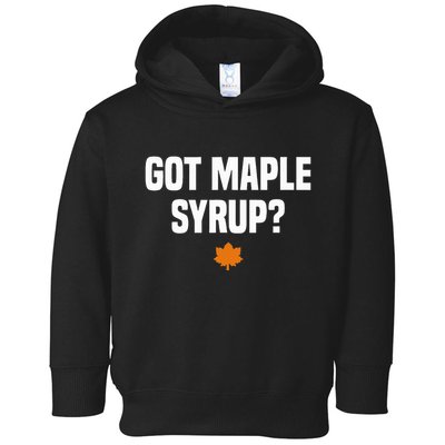 Got Maple Syrup Maple Tree Tapping Maple Syrup Toddler Hoodie