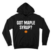 Got Maple Syrup Maple Tree Tapping Maple Syrup Tall Hoodie