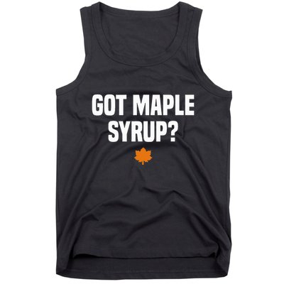 Got Maple Syrup Maple Tree Tapping Maple Syrup Tank Top