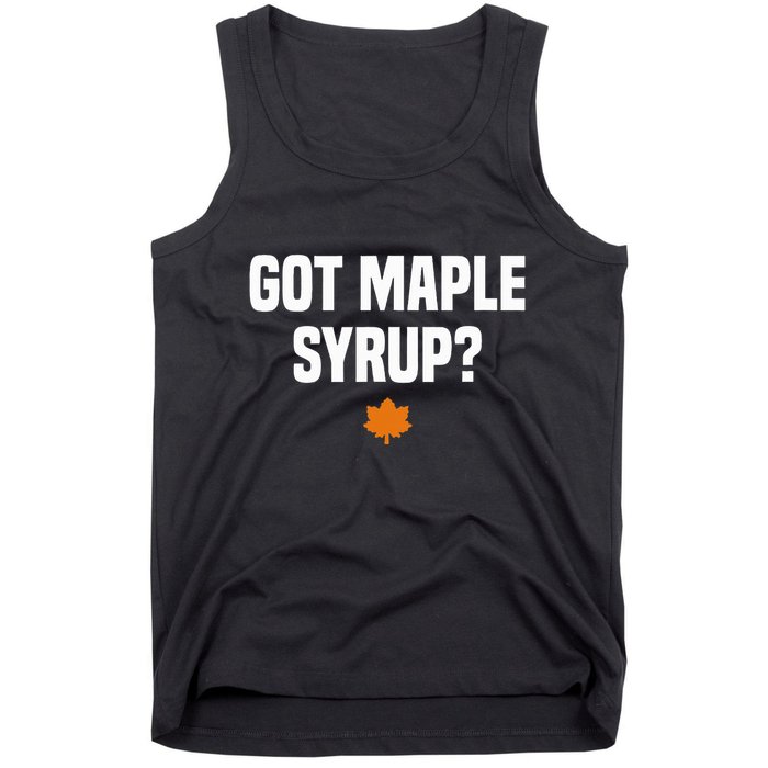 Got Maple Syrup Maple Tree Tapping Maple Syrup Tank Top