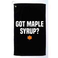 Got Maple Syrup Maple Tree Tapping Maple Syrup Golf Towel