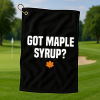 Got Maple Syrup Maple Tree Tapping Maple Syrup Golf Towel