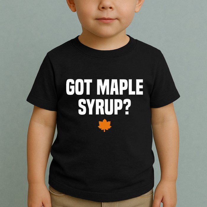 Got Maple Syrup Maple Tree Tapping Maple Syrup Toddler T-Shirt