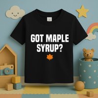 Got Maple Syrup Maple Tree Tapping Maple Syrup Toddler T-Shirt