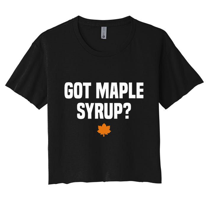 Got Maple Syrup Maple Tree Tapping Maple Syrup Crop Top