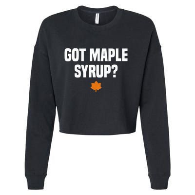 Got Maple Syrup Maple Tree Tapping Maple Syrup Cropped Pullover Crew