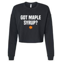 Got Maple Syrup Maple Tree Tapping Maple Syrup Cropped Pullover Crew
