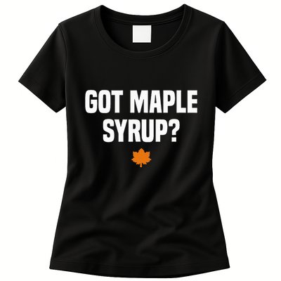 Got Maple Syrup Maple Tree Tapping Maple Syrup Womens T-Shirt