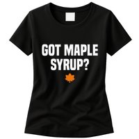 Got Maple Syrup Maple Tree Tapping Maple Syrup Womens T-Shirt