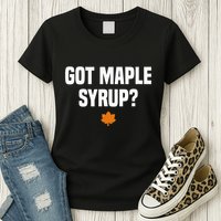Got Maple Syrup Maple Tree Tapping Maple Syrup Womens T-Shirt