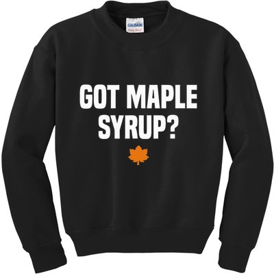 Got Maple Syrup Maple Tree Tapping Maple Syrup Kids Sweatshirt