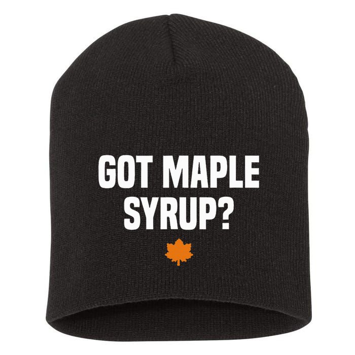 Got Maple Syrup Maple Tree Tapping Maple Syrup Short Acrylic Beanie