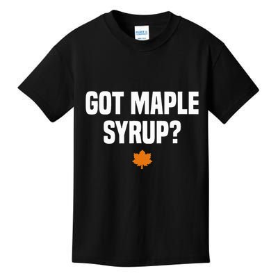 Got Maple Syrup Maple Tree Tapping Maple Syrup Kids T-Shirt