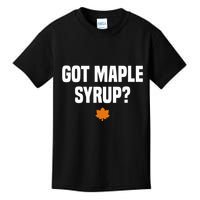 Got Maple Syrup Maple Tree Tapping Maple Syrup Kids T-Shirt