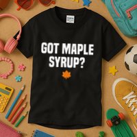 Got Maple Syrup Maple Tree Tapping Maple Syrup Kids T-Shirt