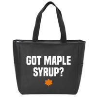 Got Maple Syrup Maple Tree Tapping Maple Syrup Zip Tote Bag