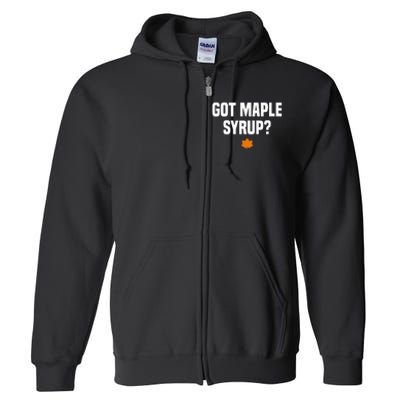 Got Maple Syrup Maple Tree Tapping Maple Syrup Full Zip Hoodie