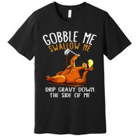 Gobble Me Swallow Me   Funny Thanksgiving Premium T-Shirt