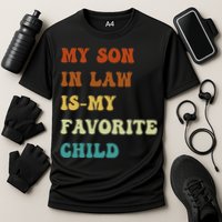 Groovy My Son In Law Is My Favorite Child Funny Son In Law Cooling Performance Crew T-Shirt