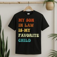 Groovy My Son In Law Is My Favorite Child Funny Son In Law T-Shirt