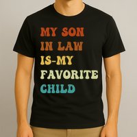 Groovy My Son In Law Is My Favorite Child Funny Son In Law T-Shirt