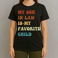 Groovy My Son In Law Is My Favorite Child Funny Son In Law T-Shirt