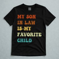 Groovy My Son In Law Is My Favorite Child Funny Son In Law T-Shirt