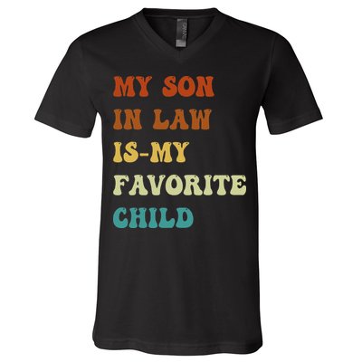 Groovy My Son In Law Is My Favorite Child Funny Son In Law V-Neck T-Shirt